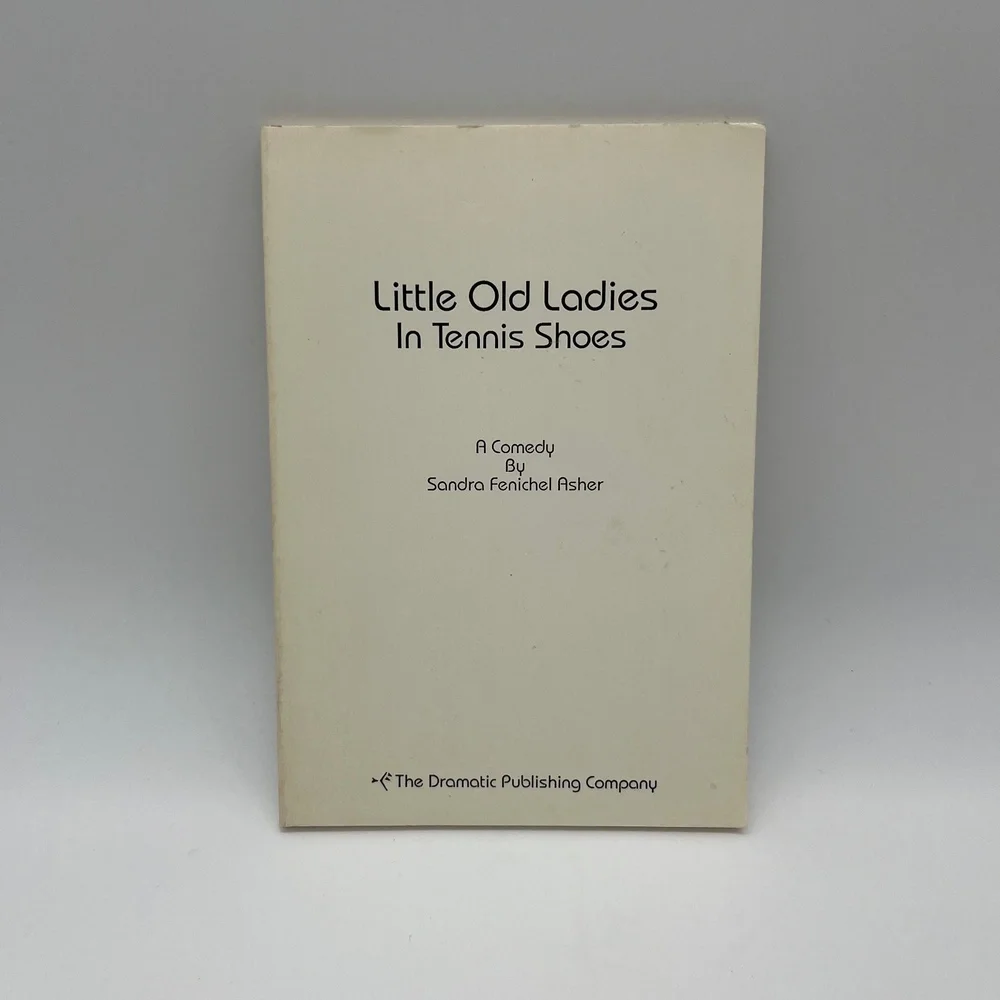 Little Old Ladies In Tennis Shoes Comedy Play Script Sandra Fenichel Asher